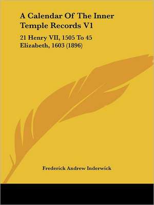 A Calendar Of The Inner Temple Records V1 de Frederick Andrew Inderwick