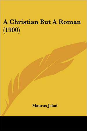 A Christian But A Roman (1900) de Maurus Jokai