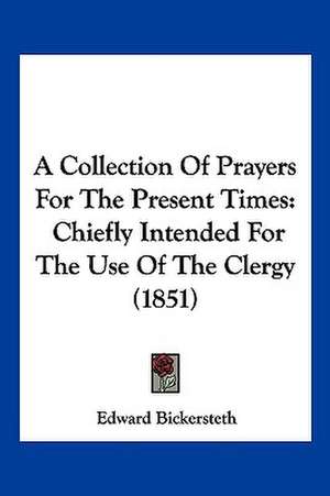 A Collection Of Prayers For The Present Times de Edward Bickersteth