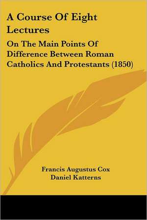 A Course Of Eight Lectures de Francis Augustus Cox