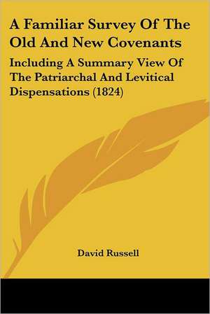 A Familiar Survey Of The Old And New Covenants de David Russell