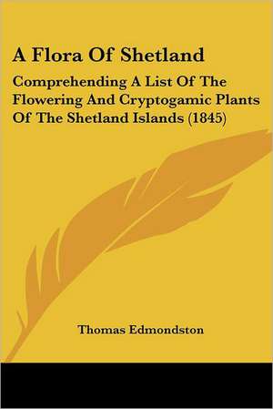 A Flora Of Shetland de Thomas Edmondston