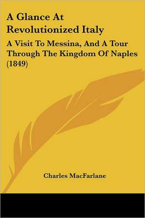 A Glance At Revolutionized Italy de Charles Macfarlane