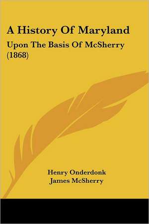 A History Of Maryland de Henry Onderdonk