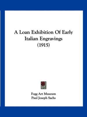 A Loan Exhibition Of Early Italian Engravings (1915) de Fogg Art Museum