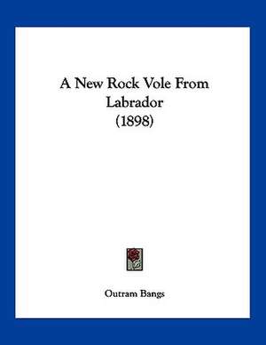 A New Rock Vole From Labrador (1898) de Outram Bangs