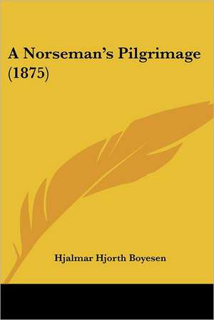 A Norseman's Pilgrimage (1875) de Hjalmar Hjorth Boyesen