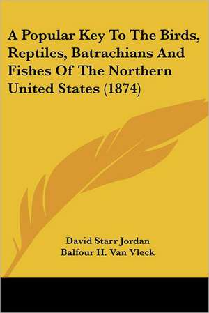 A Popular Key to the Birds, Reptiles, Batrachians and Fishes of the Northern United States (1874) de David Starr Jordan