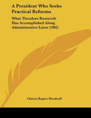 A President Who Seeks Practical Reforms de Clinton Rogers Woodruff