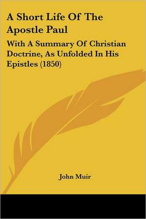 A Short Life Of The Apostle Paul de John Muir