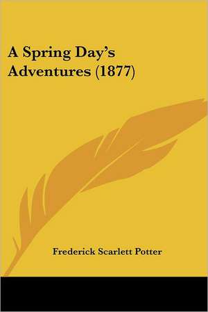 A Spring Day's Adventures (1877) de Frederick Scarlett Potter