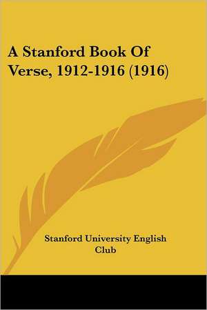 A Stanford Book Of Verse, 1912-1916 (1916) de Stanford University English Club