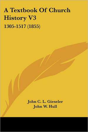 A Textbook Of Church History V3 de John C. L. Gieseler