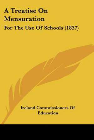 A Treatise On Mensuration de Ireland Commissioners Of Education