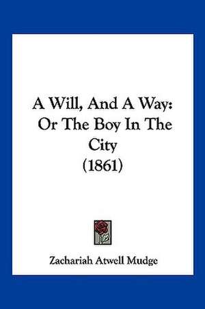 A Will, And A Way de Zachariah Atwell Mudge