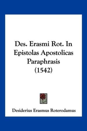 Des. Erasmi Rot. In Epistolas Apostolicas Paraphrasis (1542) de Desiderius Erasmus Roterodamus