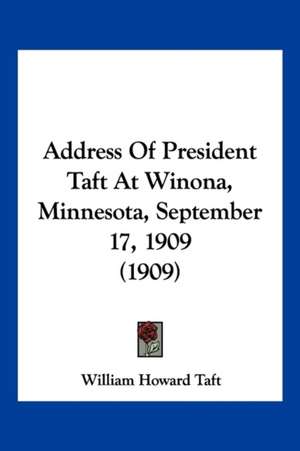 Address Of President Taft At Winona, Minnesota, September 17, 1909 (1909) de William Howard Taft