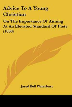 Advice To A Young Christian de Jared Bell Waterbury