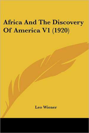 Africa And The Discovery Of America V1 (1920) de Leo Wiener