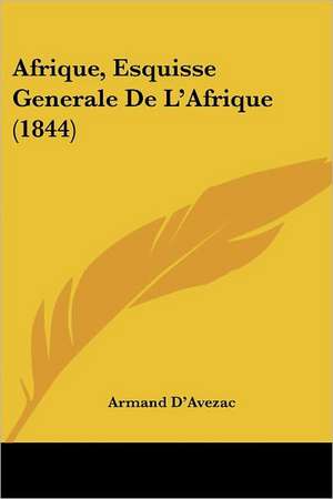 Afrique, Esquisse Generale De L'Afrique (1844) de Armand D'Avezac