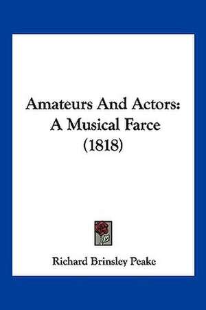 Amateurs And Actors de Richard Brinsley Peake