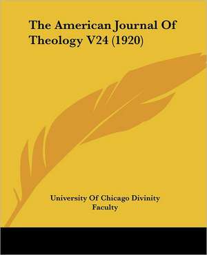 The American Journal Of Theology V24 (1920) de University Of Chicago Divinity Faculty