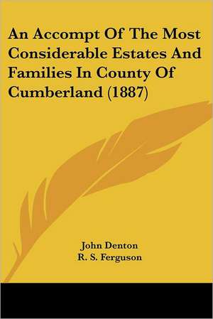 An Accompt Of The Most Considerable Estates And Families In County Of Cumberland (1887) de John Denton