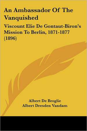 An Ambassador Of The Vanquished de Albert De Broglie