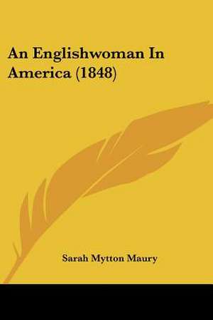 An Englishwoman In America (1848) de Sarah Mytton Maury