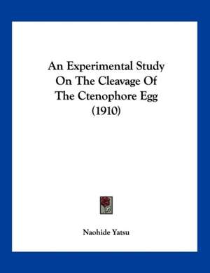 An Experimental Study On The Cleavage Of The Ctenophore Egg (1910) de Naohide Yatsu