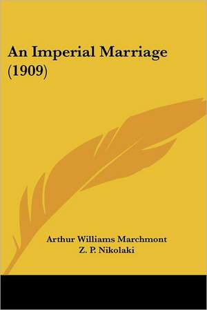 An Imperial Marriage (1909) de Arthur Williams Marchmont