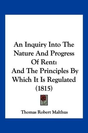 An Inquiry Into The Nature And Progress Of Rent de Thomas Robert Malthus