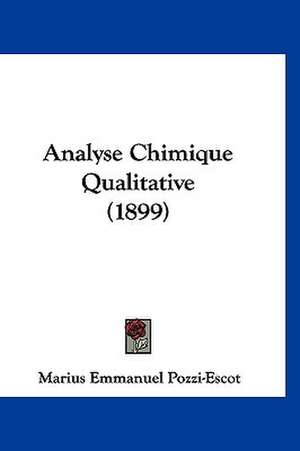 Analyse Chimique Qualitative (1899) de Marius Emmanuel Pozzi-Escot