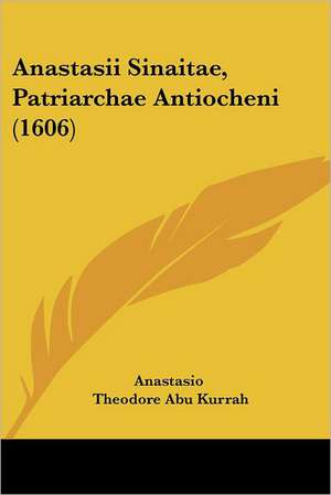 Anastasii Sinaitae, Patriarchae Antiocheni (1606) de Anastasio