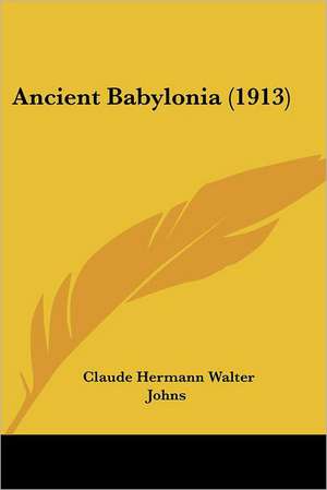 Ancient Babylonia (1913) de Claude Hermann Walter Johns