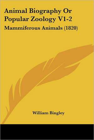 Animal Biography Or Popular Zoology V1-2 de William Bingley