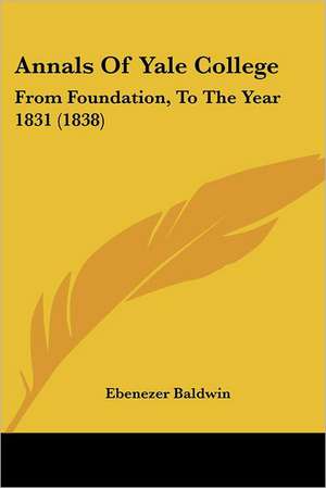 Annals Of Yale College de Ebenezer Baldwin