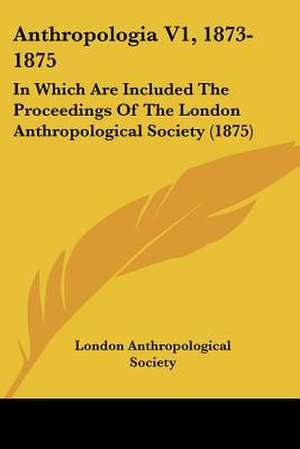 Anthropologia V1, 1873-1875 de Anthropological Society Of London