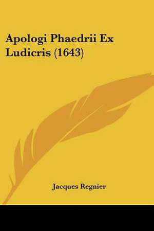 Apologi Phaedrii Ex Ludicris (1643) de Jacques Regnier