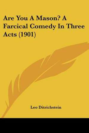 Are You A Mason? A Farcical Comedy In Three Acts (1901) de Leo Ditrichstein