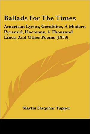 Ballads for the Times de Martin Farquhar Tupper