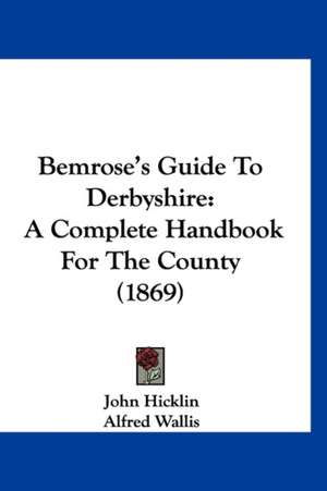 Bemrose's Guide To Derbyshire de John Hicklin