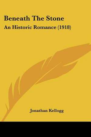 Beneath The Stone de Jonathan Kellogg