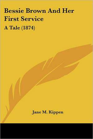 Bessie Brown And Her First Service de Jane M. Kippen