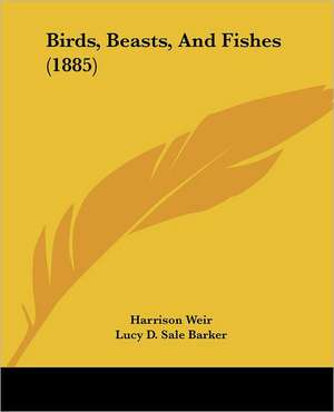 Birds, Beasts, And Fishes (1885) de Lucy D. Sale Barker