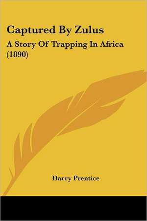 Captured By Zulus de Harry Prentice