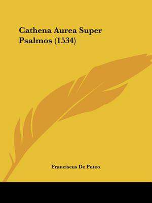 Cathena Aurea Super Psalmos (1534) de Franciscus De Puteo