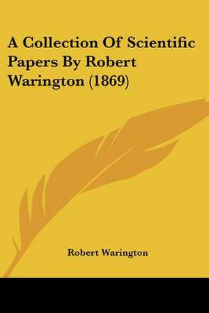 A Collection Of Scientific Papers By Robert Warington (1869) de Robert Warington