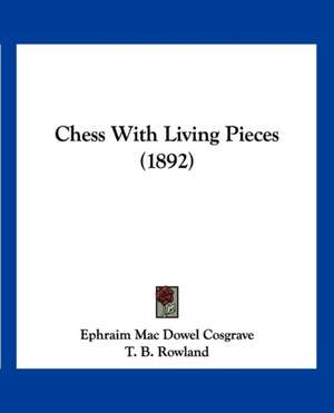 Chess With Living Pieces (1892) de Ephraim Mac Dowel Cosgrave