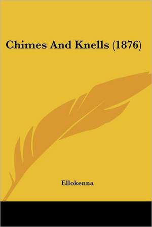 Chimes And Knells (1876) de Ellokenna